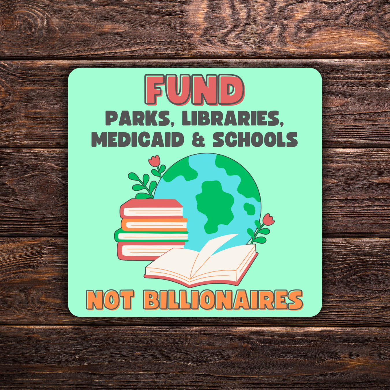 anti-billionaire sticker, fund schools not billionaires, progressive politics decal, political protest sticker, water-resistant sticker, activism sticker, green vinyl sticker, medicaid advocacy, library supporter, national parks fan, tax the rich, educational funding sticker, resist sticker