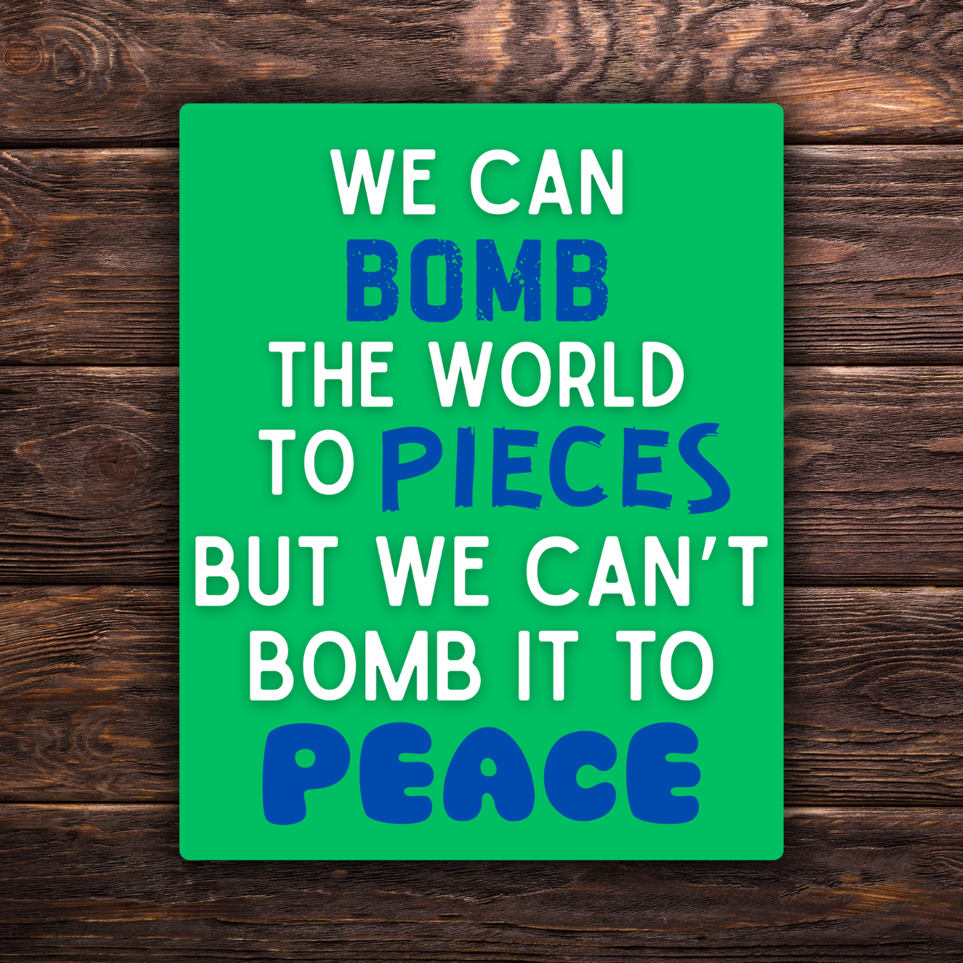 anti-war sticker, peace not war decal, political protest sticker, activism sticker, anti-imperialism vinyl sticker, progressive peace quote, bomb the world to peace sticker, leftist sticker, water-resistant vinyl decal, pacifist sticker, resist war sticker, anti-military industrial complex sticker