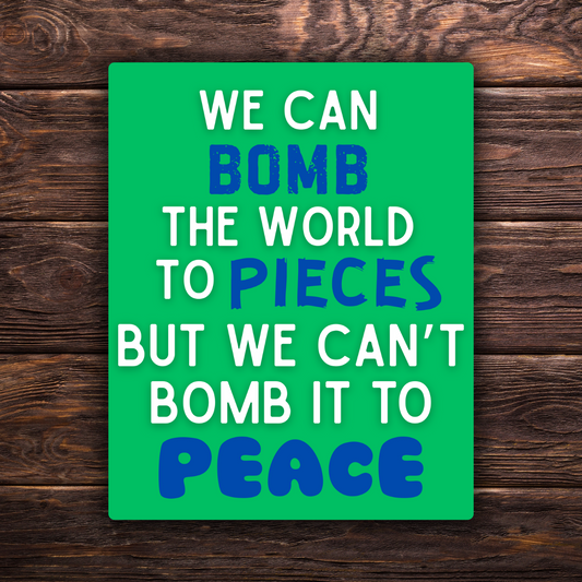 anti-war sticker, peace not war decal, political protest sticker, activism sticker, anti-imperialism vinyl sticker, progressive peace quote, bomb the world to peace sticker, leftist sticker, water-resistant vinyl decal, pacifist sticker, resist war sticker, anti-military industrial complex sticker