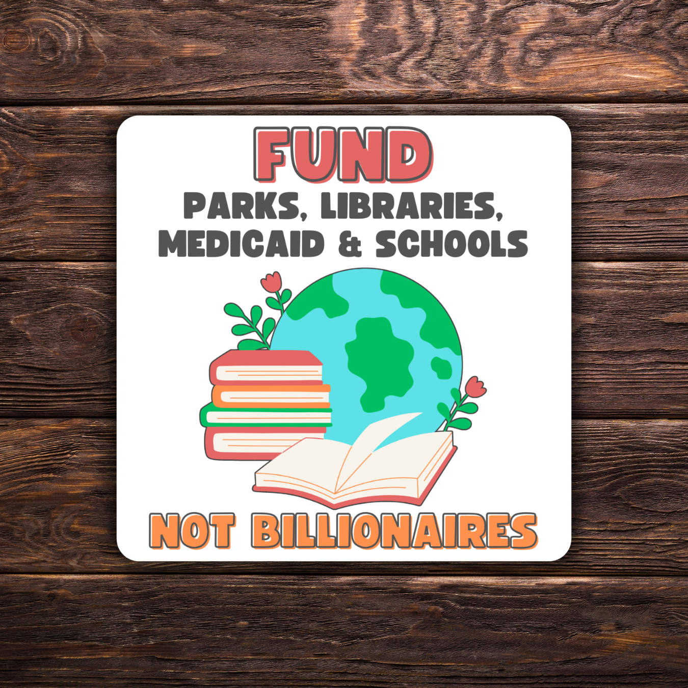 anti-billionaire sticker, fund schools not billionaires, progressive politics decal, political protest sticker, water-resistant sticker, activism sticker, green vinyl sticker, medicaid advocacy, library supporter, national parks fan, tax the rich, educational funding sticker, resist sticker