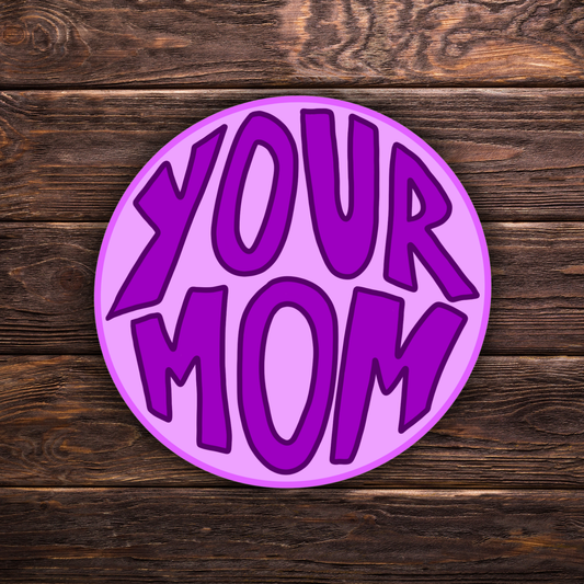 your mom sticker, funny purple circle decal, sarcastic humor sticker, meme vinyl sticker, sassy water-resistant laptop decal, joke bumper sticker, playful novelty sticker, waterproof hydroflask sticker, trendy sticker for teens and young adults, retro funny gift sticker, quirky vinyl decal, sarcastic car sticker, humor sticker for laptops, purple meme sticker