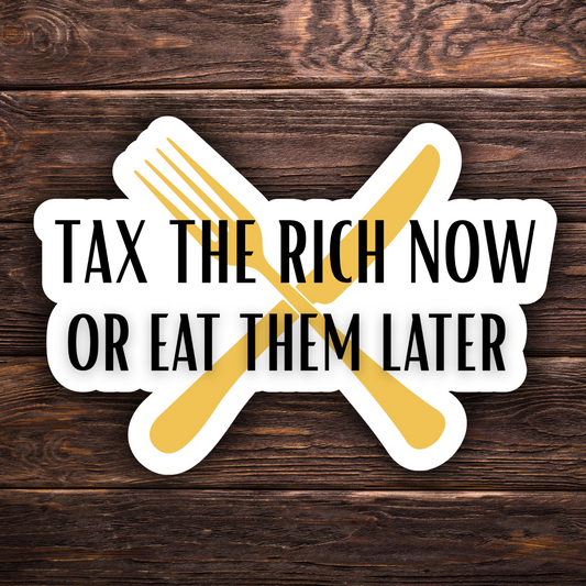 tax the rich sticker, eat the rich sticker, anti-capitalist vinyl decal, political protest sticker, class war sticker, socialist sticker, water-resistant leftist sticker, activism decal, wealth inequality, guillotine humor, progressive politics, sarcastic political sticker, vinyl sticker