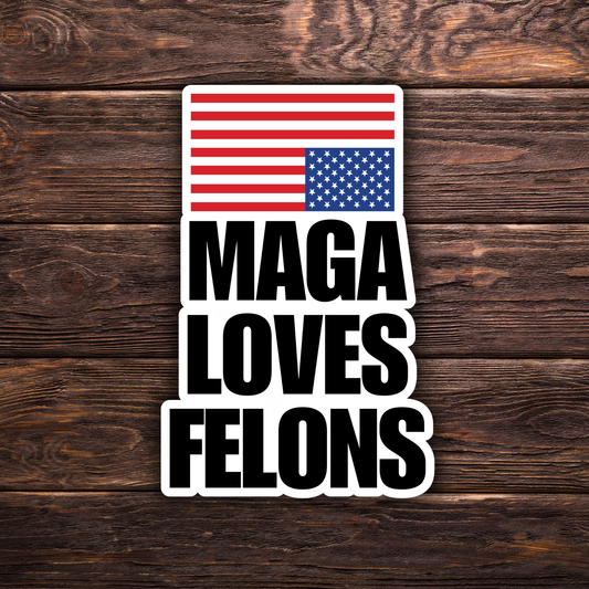 maga loves felons sticker, anti trump sticker, political parody decal, conservative hypocrisy sticker, political protest art, satirical maga sticker, resist sticker, leftist humor sticker, funny political merch, progressive politics sticker, accountability sticker, criminal justice satire, water-resistant vinyl decal, liberal gift idea, anti-corruption sticker, democracy matters sticker