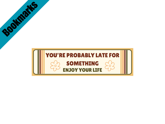 You're Probably Late for Something Bookmark | Wholesome Bookish Gift | Inspirational Reading | Laminated Bookmark | Gentle Reminder Bookmark