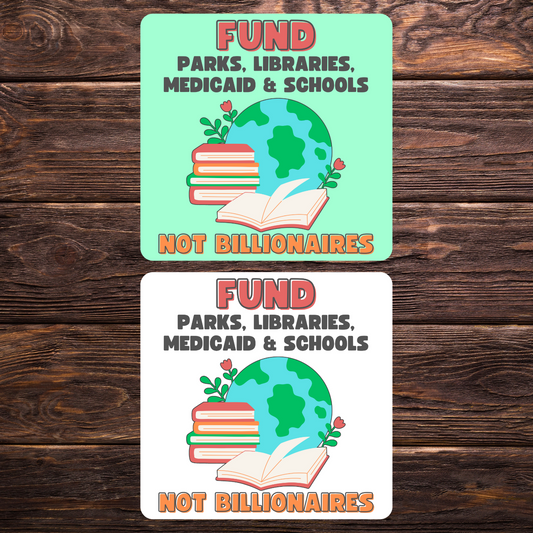 anti-billionaire sticker, fund schools not billionaires, progressive politics decal, political protest sticker, water-resistant sticker, activism sticker, green vinyl sticker, medicaid advocacy, library supporter, national parks fan, tax the rich, educational funding sticker, resist sticker