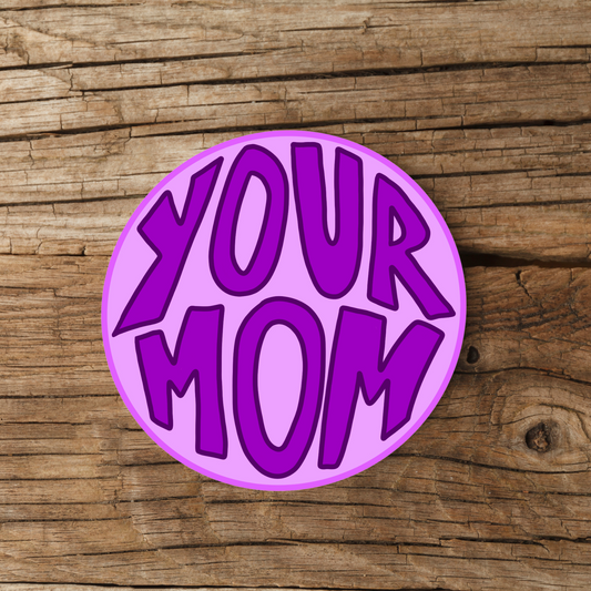 your mom sticker, funny purple circle decal, sarcastic humor sticker, meme vinyl sticker, sassy water-resistant laptop decal, joke bumper sticker, playful novelty sticker, waterproof hydroflask sticker, trendy sticker for teens and young adults, retro funny gift sticker, quirky vinyl decal, sarcastic car sticker, humor sticker for laptops, purple meme sticker