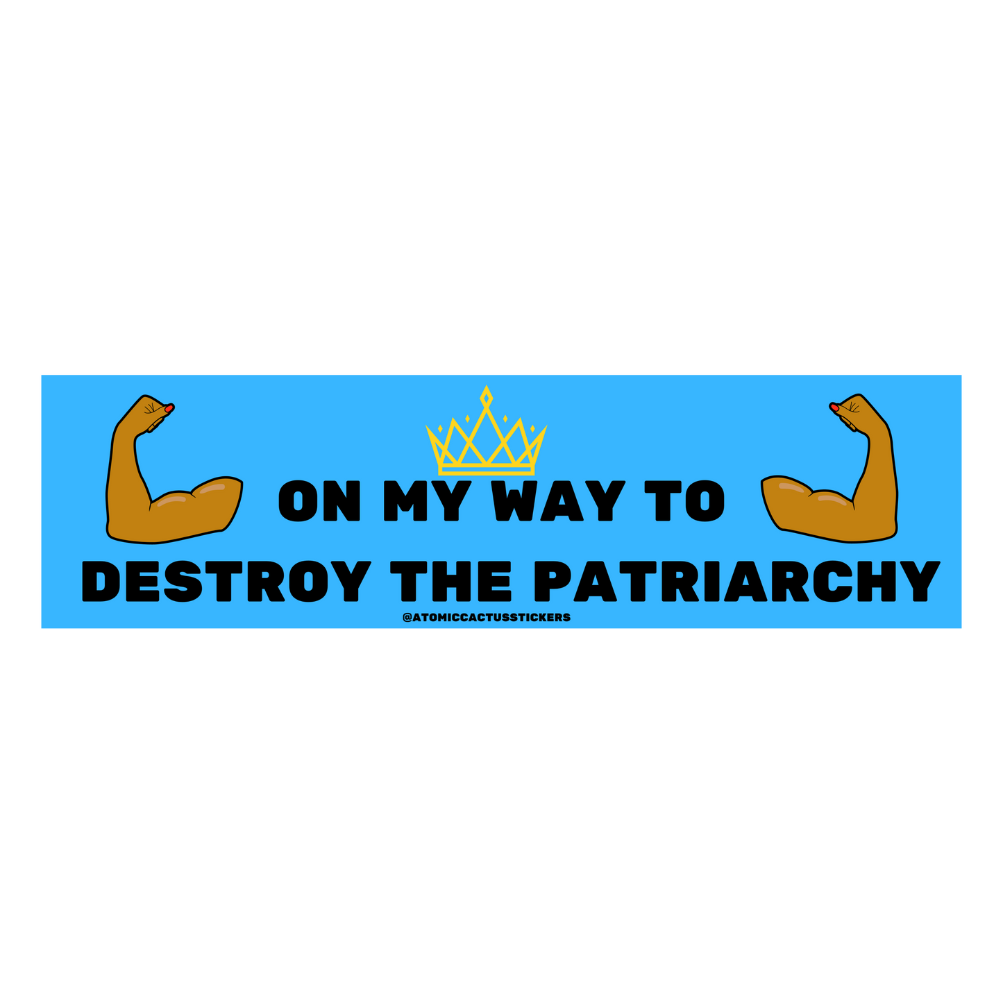 On My Way To Destroy the Patriarchy | Bumper Sticker | 8" X 2.20" | Water Resistant Premium Quality | Funny Meme Sticker