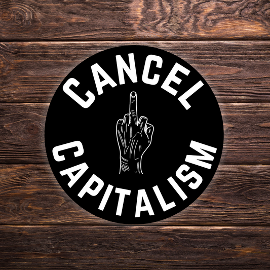 cancel capitalism sticker, funny political sticker, middle finger sticker, anti-capitalism gift, bold round sticker, sarcastic statement sticker, black and white vinyl sticker, edgy laptop sticker, activist sticker, durable vinyl sticker, waterproof protest sticker, gifts for liberals