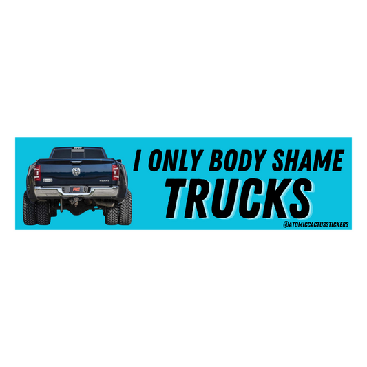 I Only Body Shame Trucks | Bumper Sticker | 8" X 2.20" | Water Resistant Premium Quality | Funny Meme Sticker