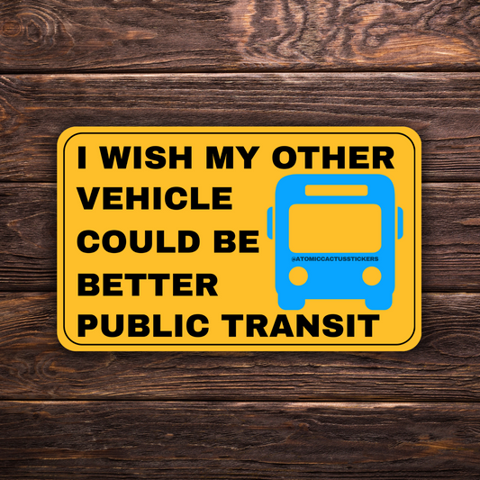 better public transit sticker, pro public transportation decal, funny bumper sticker, progressive politics sticker, transit advocacy sticker, urban planning humor sticker, infrastructure funding sticker, anti-car culture sticker, eco friendly commuting decal, resist sticker, transportation justice sticker, political protest sticker, mass transit supporter sticker, city life sticker, public transportation humor, green commuting sticker, sustainable travel sticker, activism decal, political humor sticker, urb
