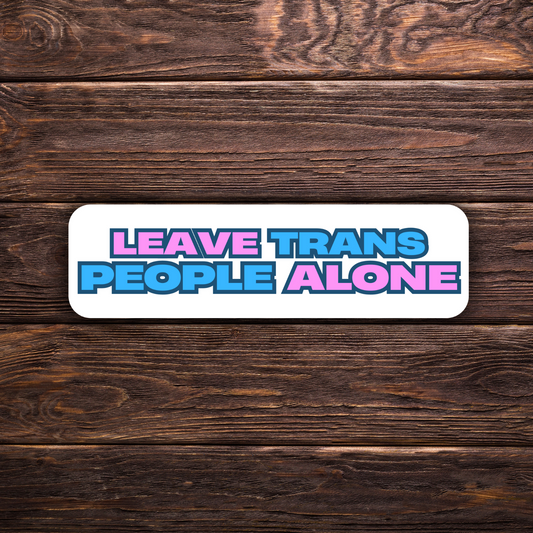 Trans rights sticker, leave trans people alone decal, LGBTQ+ activism, vinyl activism sticker, water-resistant ally sticker, inclusive statement decal, social justice bumper sticker, equality sticker, pro-trans rights, human rights bumper sticker.
