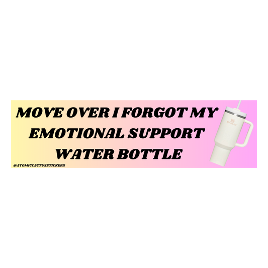 Move Over I Forgot My Emotional Support Water Bottle | Bumper Sticker | 8" X 2.20" | Water Resistant Premium Quality | Funny Meme Sticker