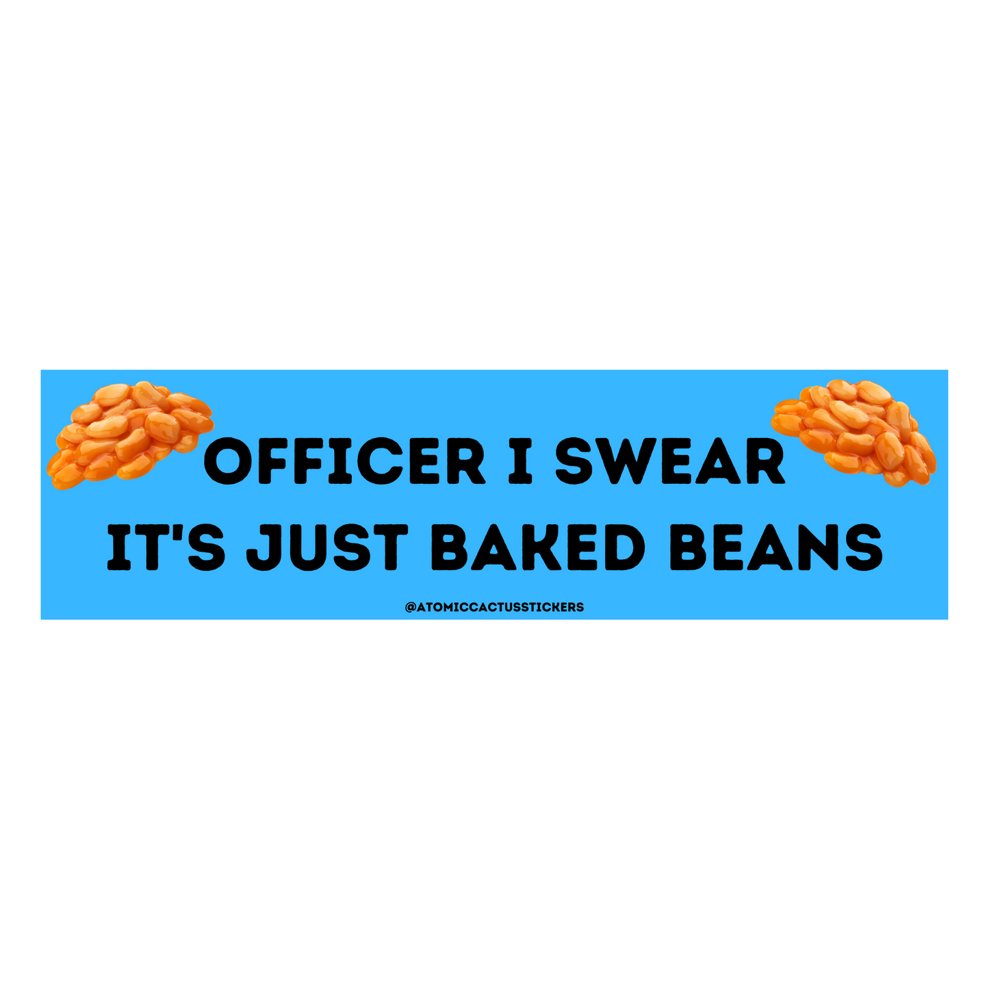 Officer I Swear It's Just Baked Beans | Bumper Sticker | 8" X 2.20" | Water Resistant Premium Quality | Funny Meme Sticker