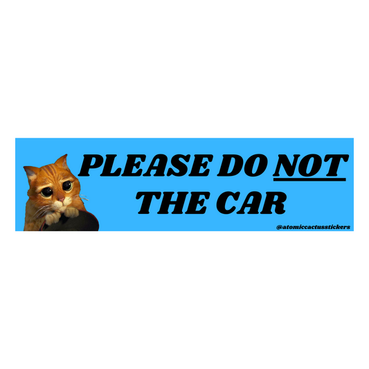 Please Do NOT the Car | Bumper Sticker | 8" X 2.20" | Water Resistant Premium Quality | Funny Meme Sticker