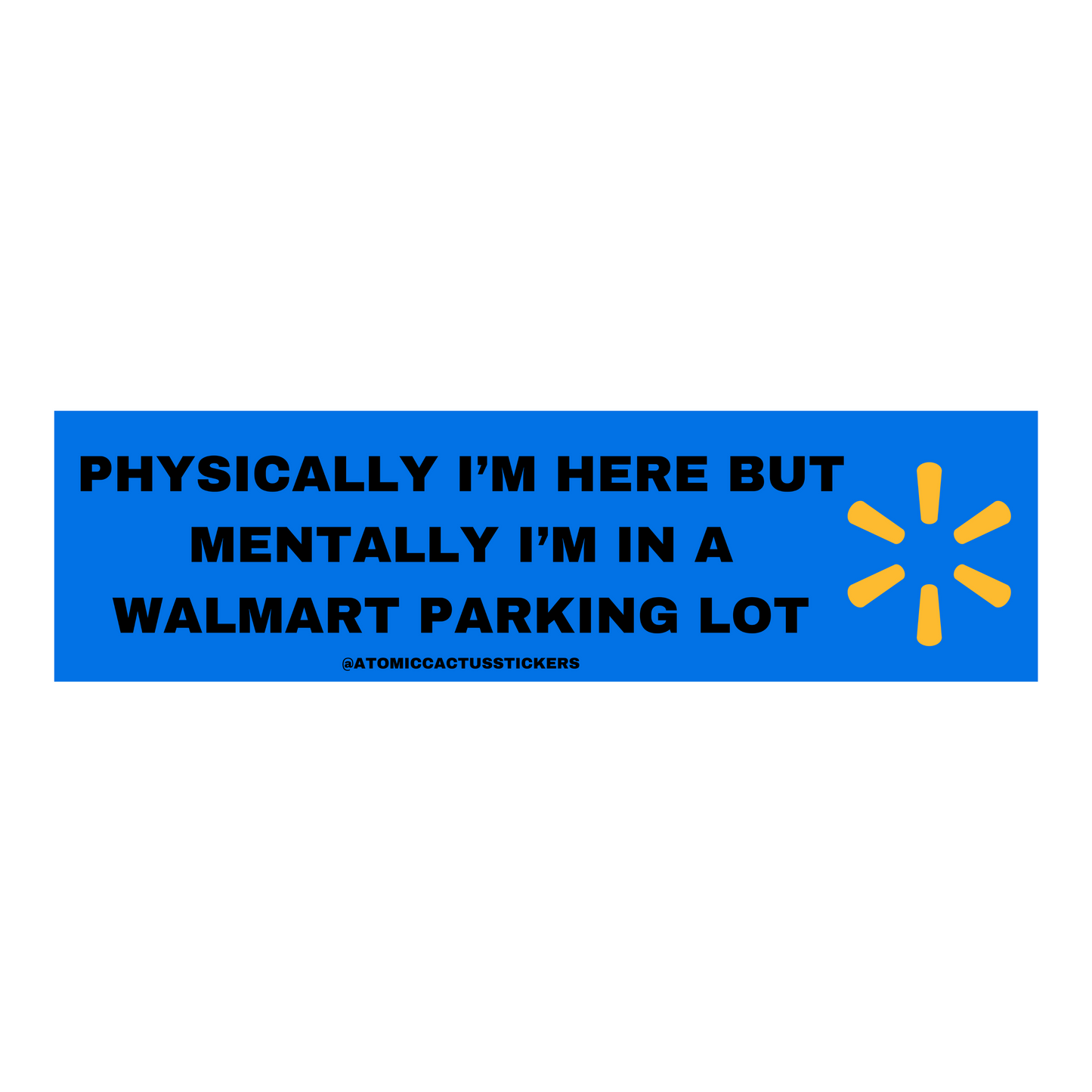 Physically I'm Here But Mentally I'm in a Wal-Mart Parking Lot | 8" X 2.20" | Water Resistant Premium Quality | Funny Meme Sticker