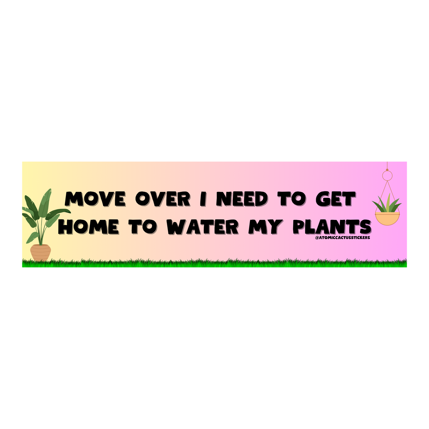 Move Over I Need To Get Home To Water My Plants | 8" X 2.20" | Water Resistant Premium Quality | Funny Meme Sticker