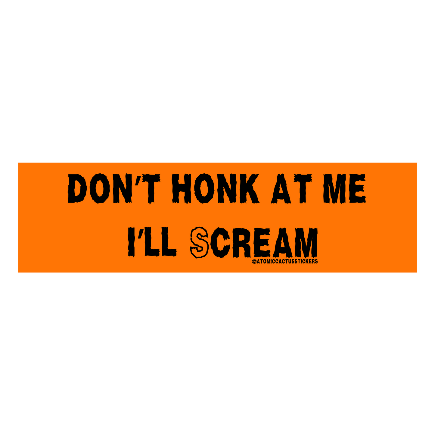 Don't Honk At Me I'll Scream | Bumper Sticker | 8" X 2.20" | Water Resistant Premium Quality | Funny Meme Sticker