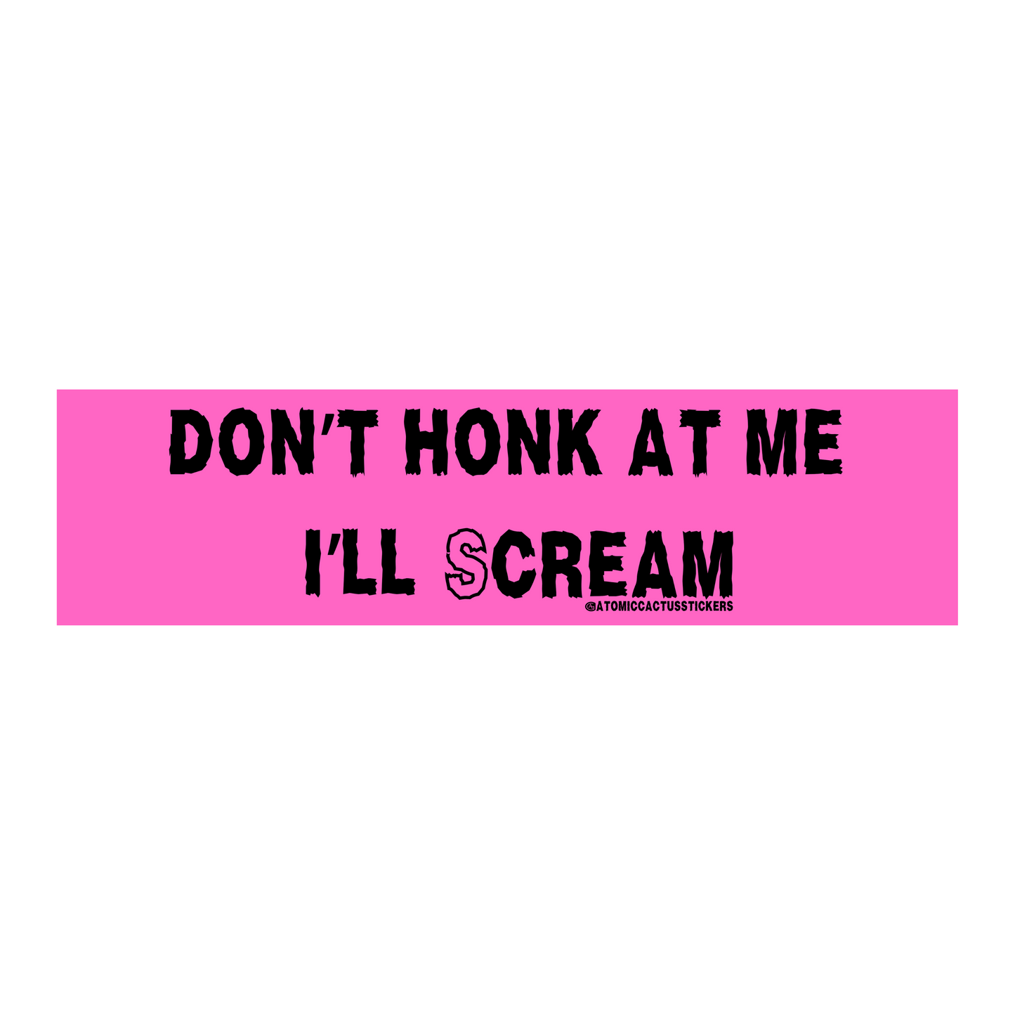 Don't Honk At Me I'll Scream | Bumper Sticker | 8" X 2.20" | Water Resistant Premium Quality | Funny Meme Sticker